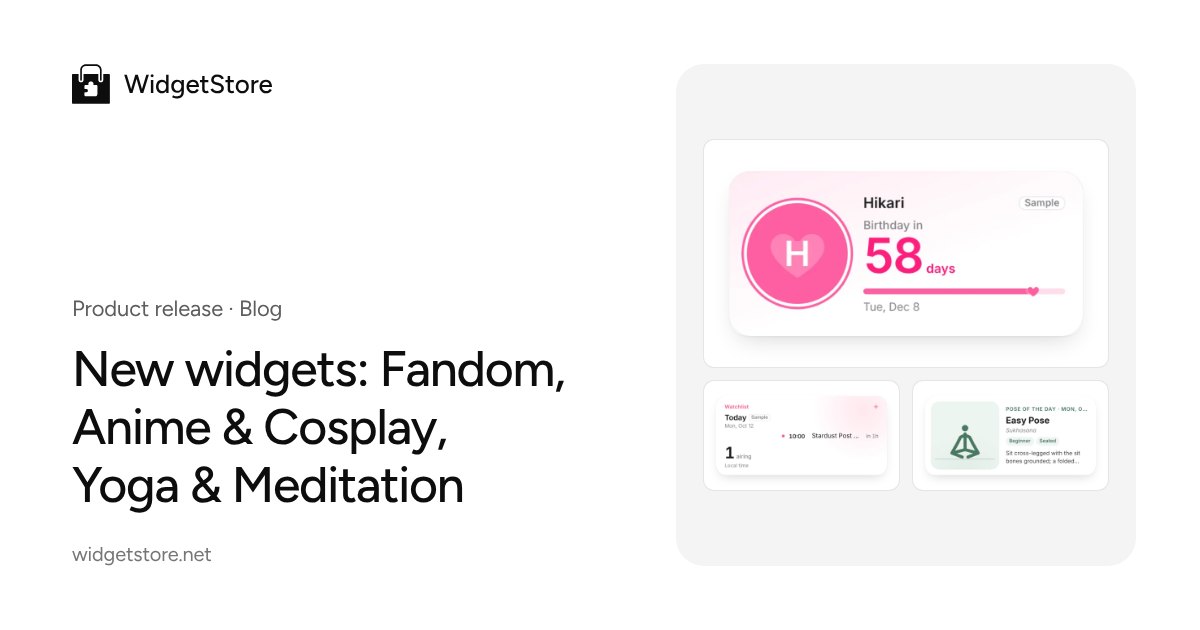 New widgets: Fandom, Anime & Cosplay, Yoga & Meditation